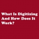 what-is-digitizing-and-how-does-It-work